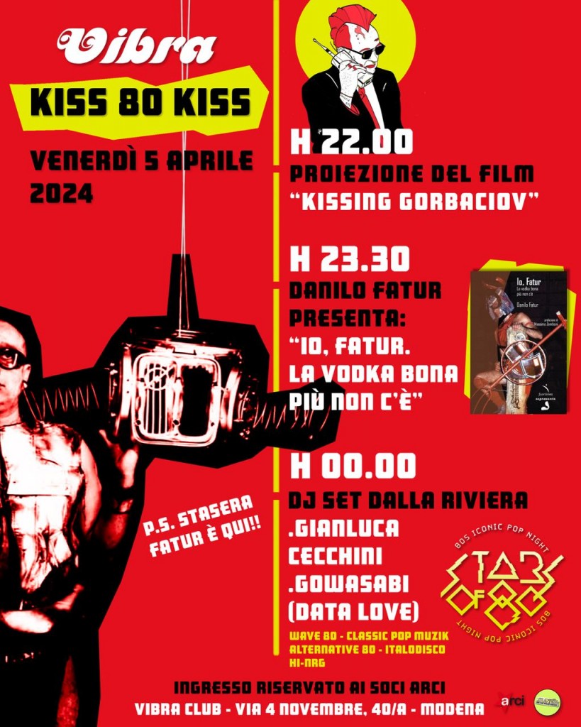05 APRILE KISS 80 KISS con il film Kissing Gorbaciov, l’ospite FATUR il dset DATA LOVE